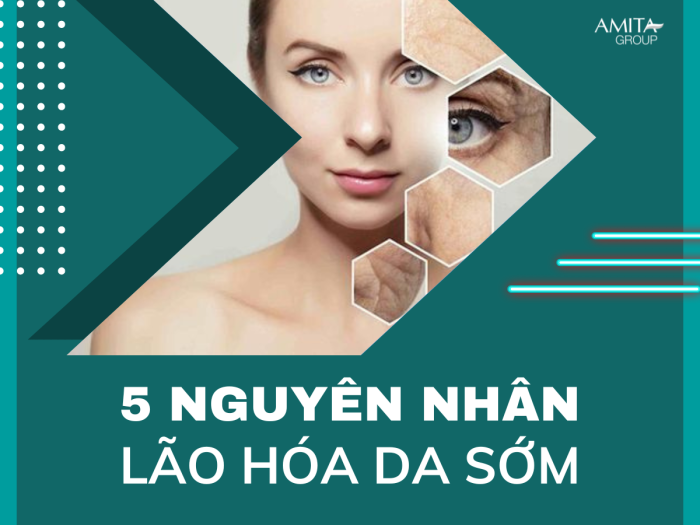 5 NGUYÊN NHÂN LÃO HÓA DA SỚM